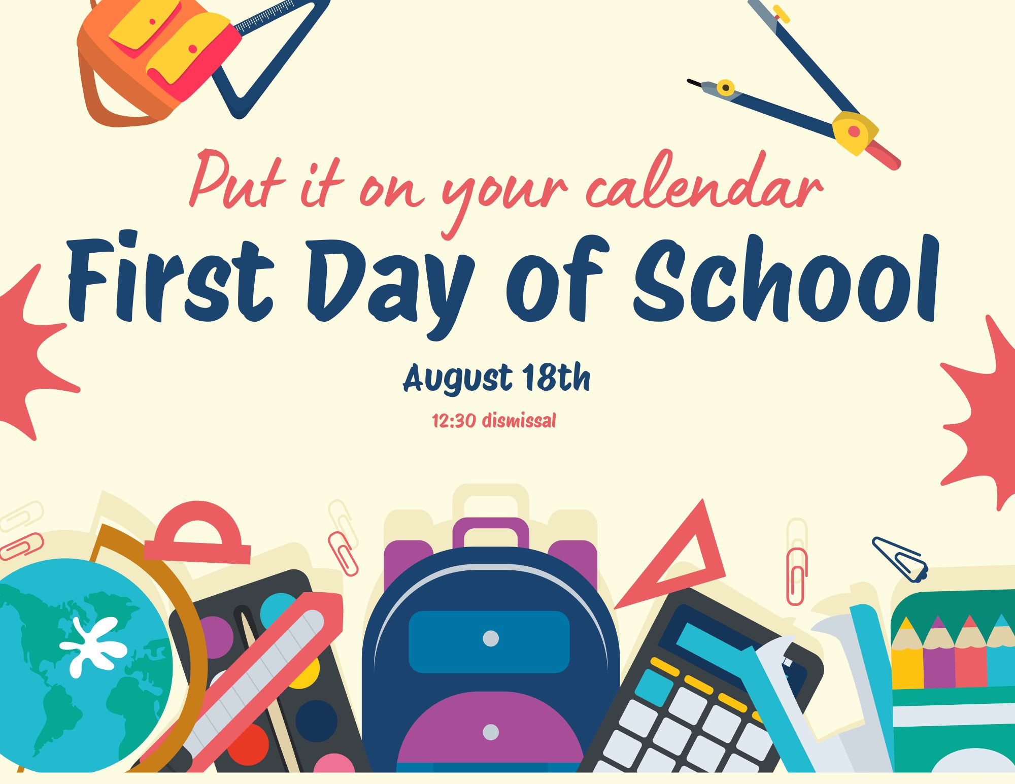 Put it on your calendar. First Day of School is August 18th - 12:30 Dismissal