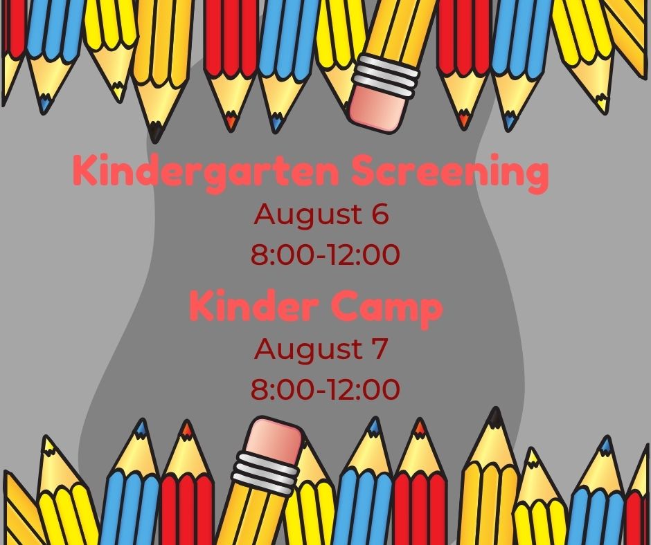 Kindergarten Screening - August 6th from 8:00-12:00, Kinder Camp - August 7th from 8:00-12:00